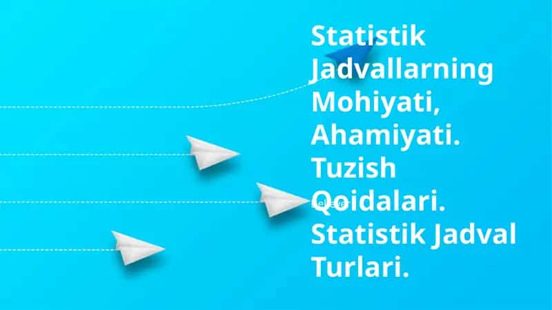Statistik Jadvallarning Mohiyati, Ahamiyati, Tuzish Qoidalari 1