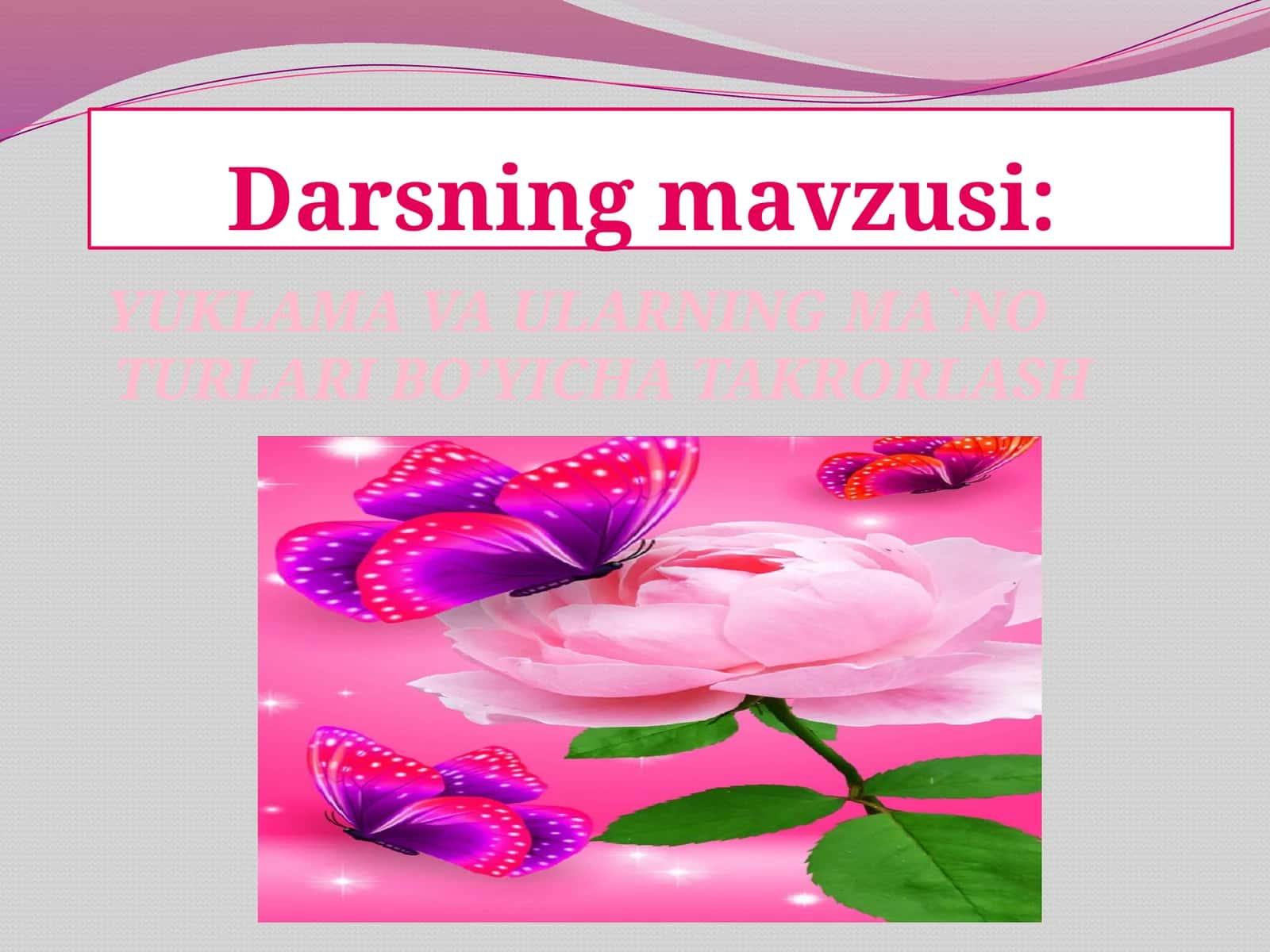 YUKLAMAVA ULARNING MA`NO TURLARI BO’YICHA TAKRORLASH 1