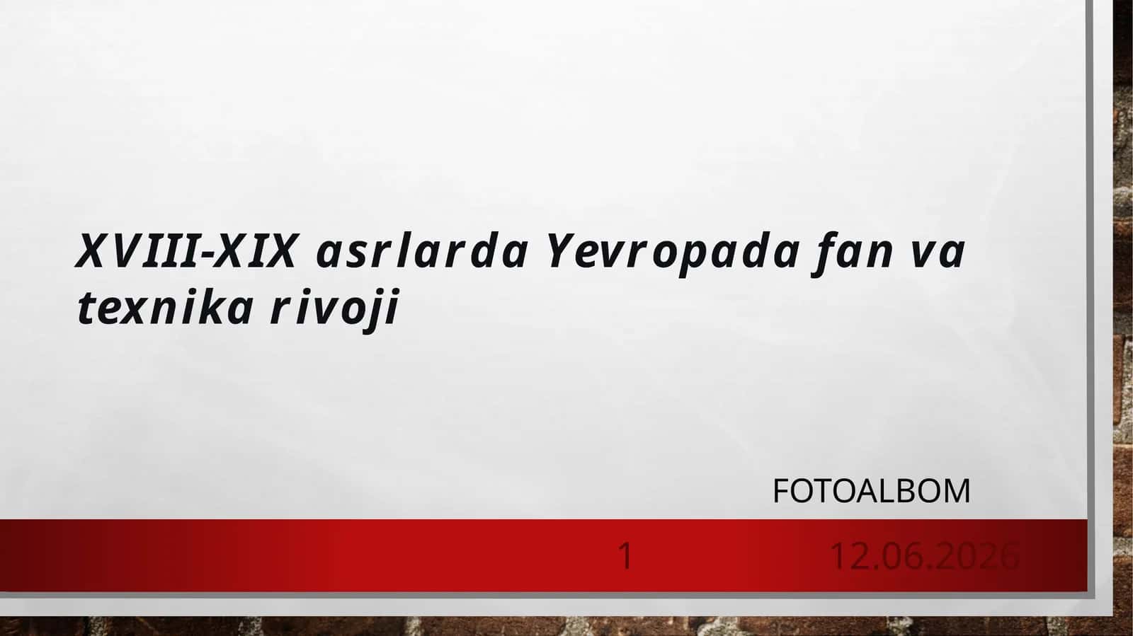 XVIII-XIX asrlarda Yevropada fan va texnika rivoji FOTOALBOM 1