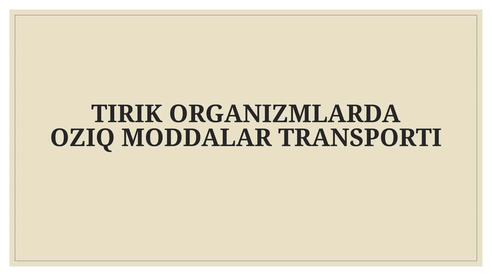 TIRIK ORGANIZMLARDA OZIQ MODDALAR TRANSPORTI 1