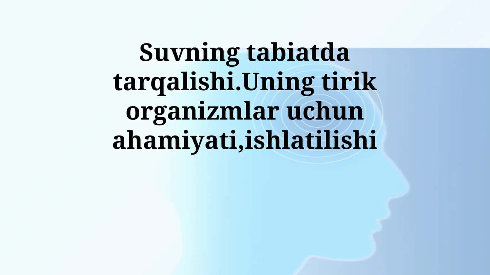Suvning tabiatda tarqalishi.Uning tirik organizmlar uchun ahamiyati,ishlatilishi 1