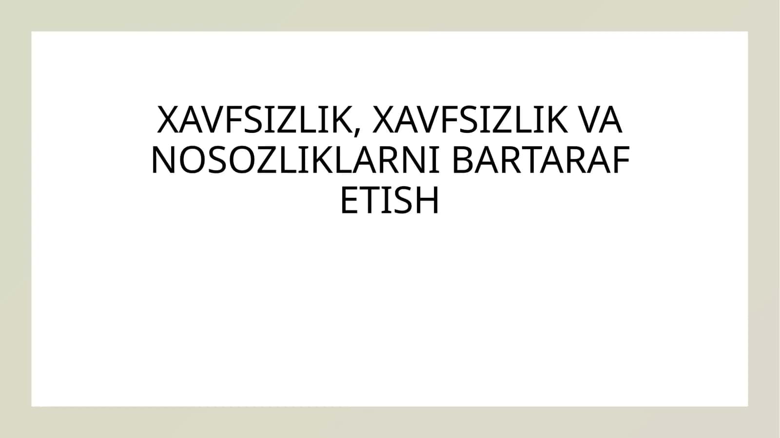 XAVFSIZLIK, XAVFSIZLIK VA NOSOZLIKLARNI BARTARAF ETISH 1