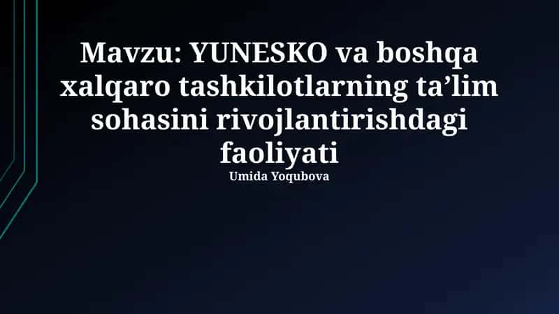 YUNESKO va boshqa xalqaro tashkilotlarning ta’lim sohasini rivojlantirishdagi faoliyati 1
