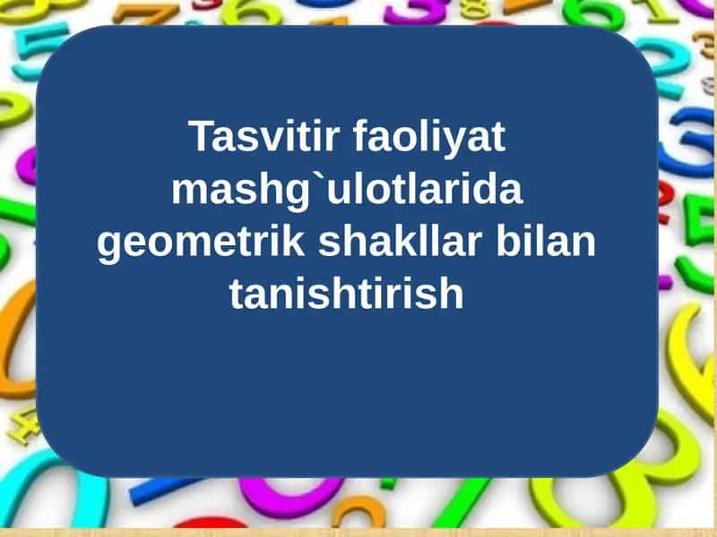 Tasvitir faoliyat mashg`ulotlarida geometrik shakllar bilan tanishtirish 1