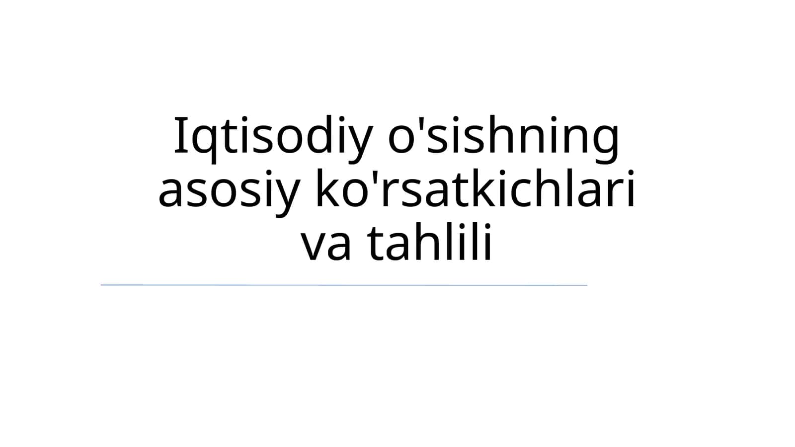 Iqtisodiy o'sishning asosiy ko'rsatkichlari va tahlili 1