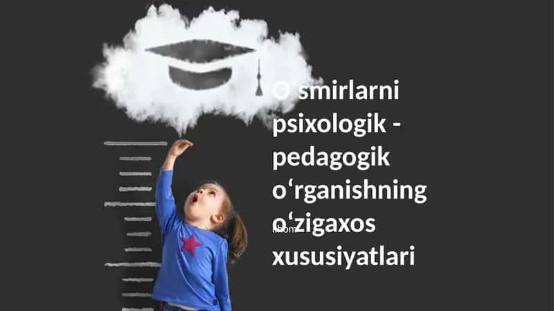Oʻsmirlarni psixologik - pedagogik oʻrganishning oʻzigaxos xususiyatlari 1