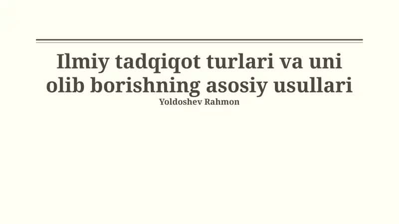 Ilmiy tadqiqot turlari va uni olib borishning asosiy usullari 1