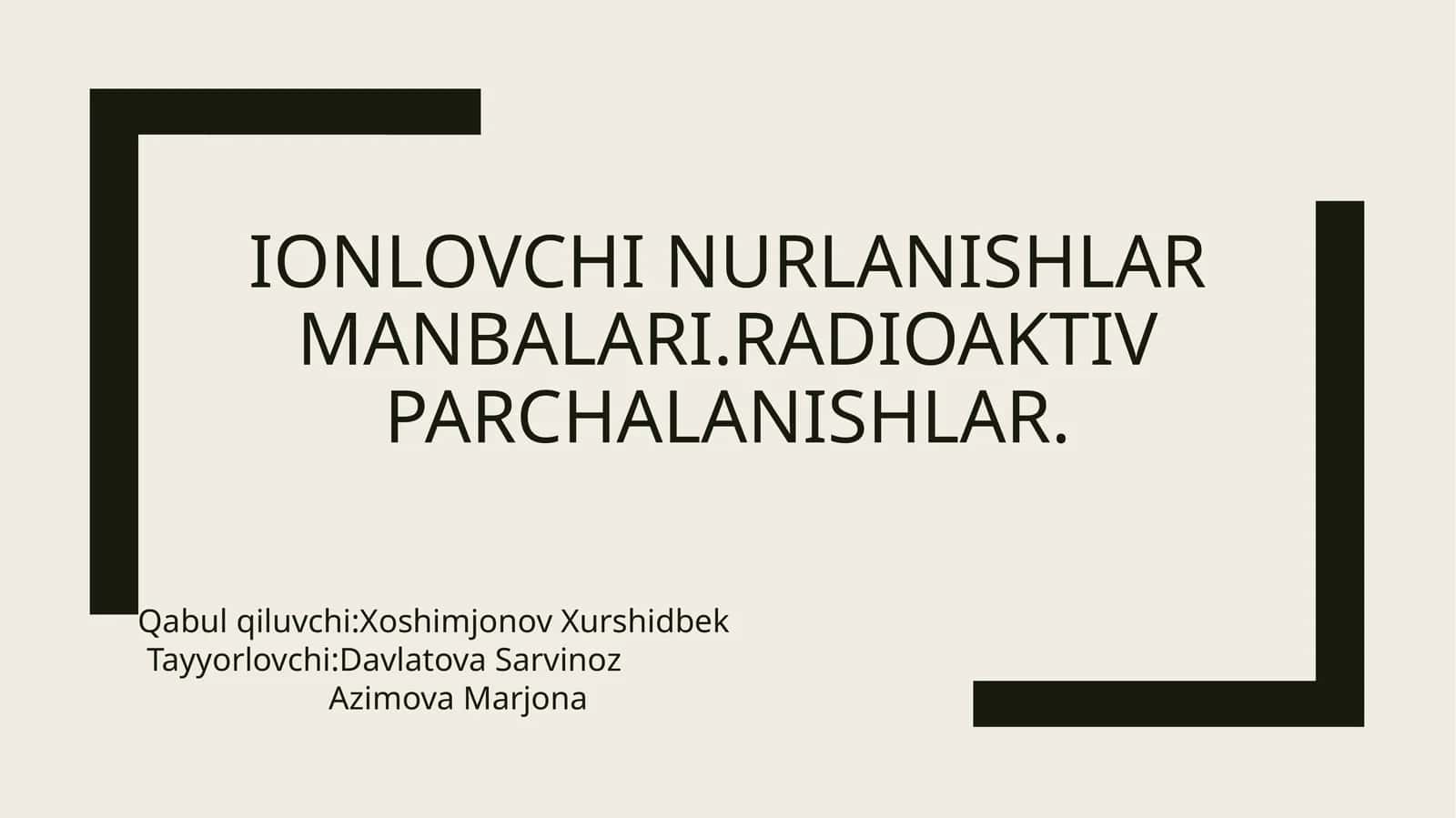 Ionlovchi nurlanishlar manbalari.Radioaktiv parchalanishlar 1
