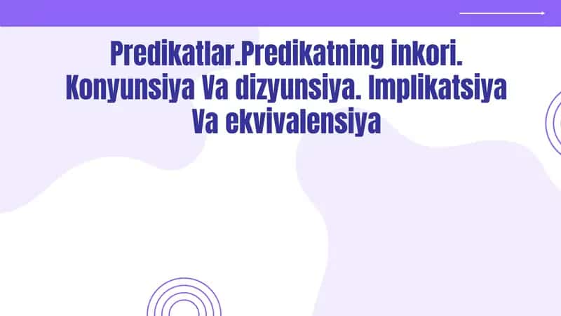 Predikatlar.Predikatning inkori. Konyunsiya va dizyunsiya. Implikatsiya va ekvivalensiya 1