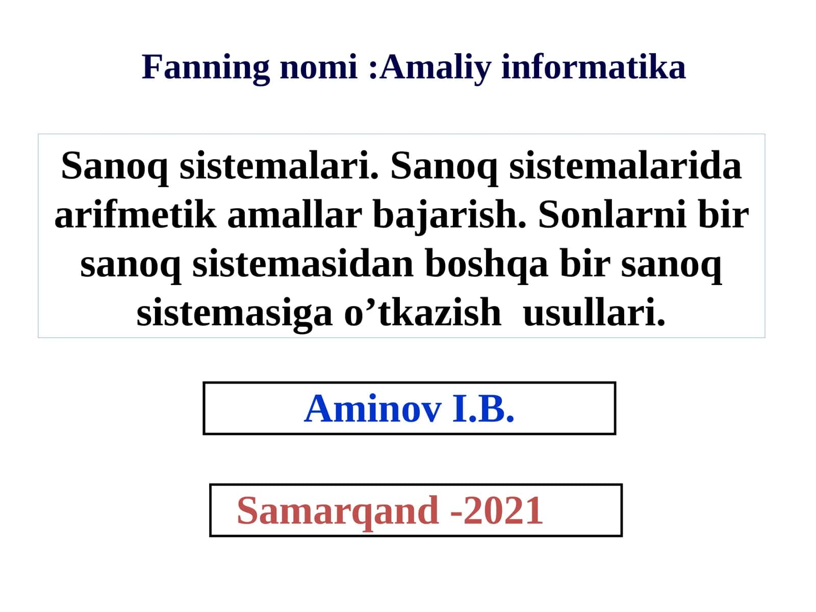 Sanoq sistemalari. Sanoq sistemalarida arifmetika amallari bajarish. Sonlarni bir sanoq sistemasidan boshqa bir sanoq sistemasiga o’tkazish usullari 1