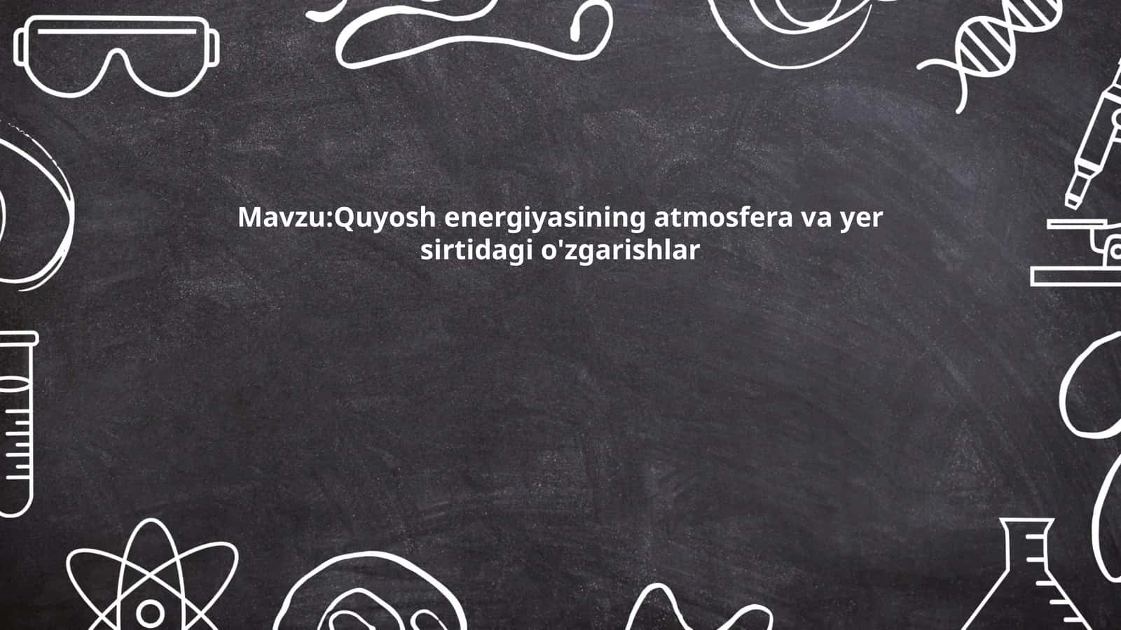 Quyosh energiyasining atmosfera va yer sirtidagi o'zgarishlar 1