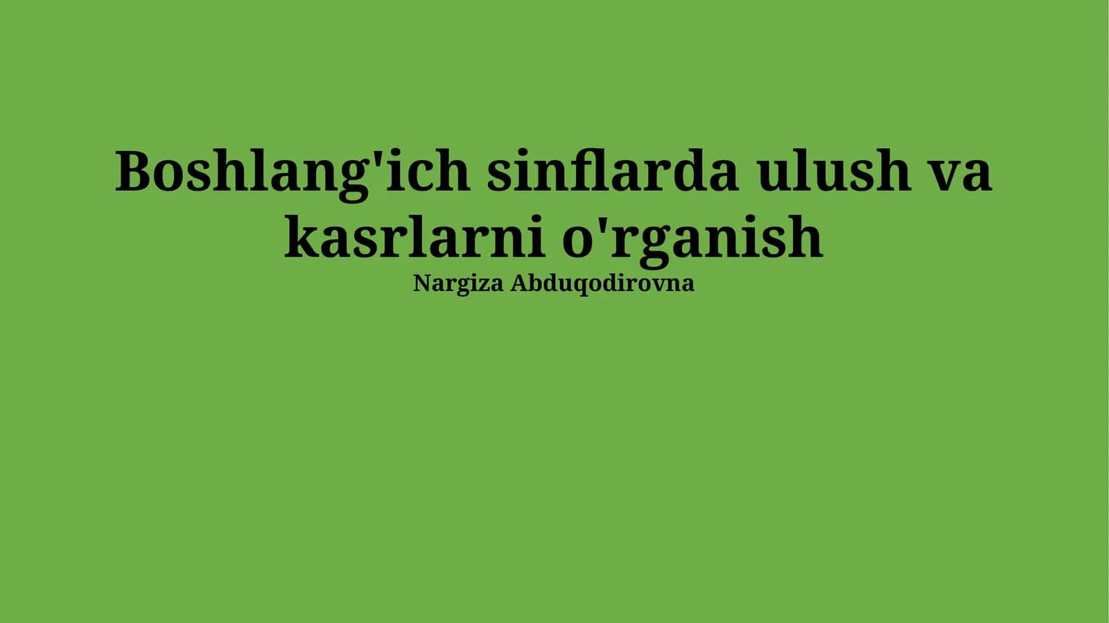 Kasr va Nisbatlarni Boshlangʻich Sinflarda Oʻqitishning Asosiy Usullari 1
