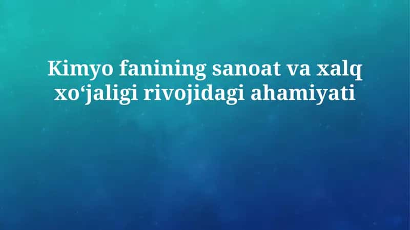 Kimyo fanining sanoat va xalq xoʻjaligi rivojidagi ahamiyati 1