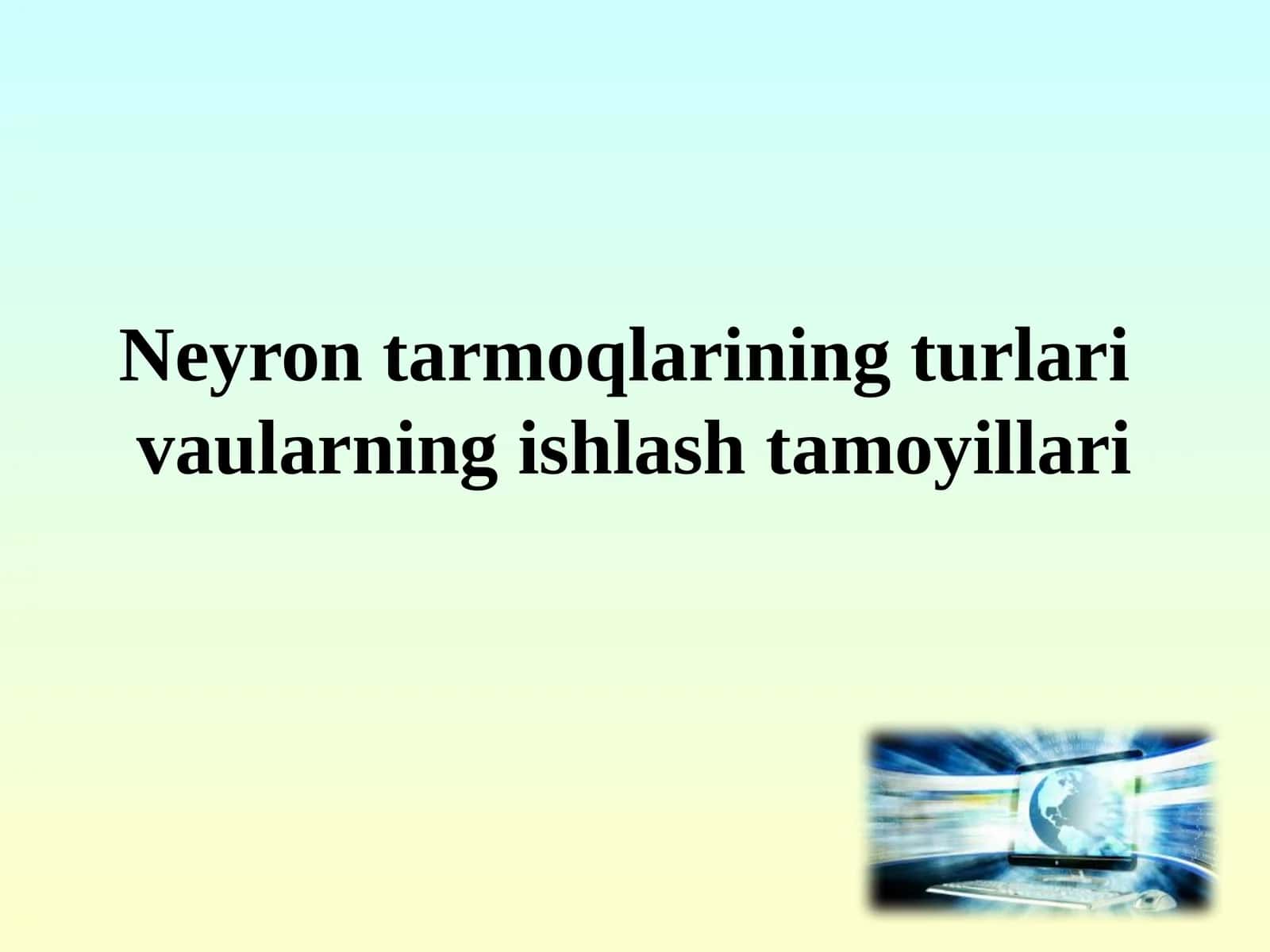 Neyron tarmoqlarining turlari vaularning ishlash tamoyillari 1