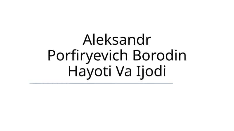 Aleksandr Porfiryevich Borodin Hayoti Va Ijodi 1