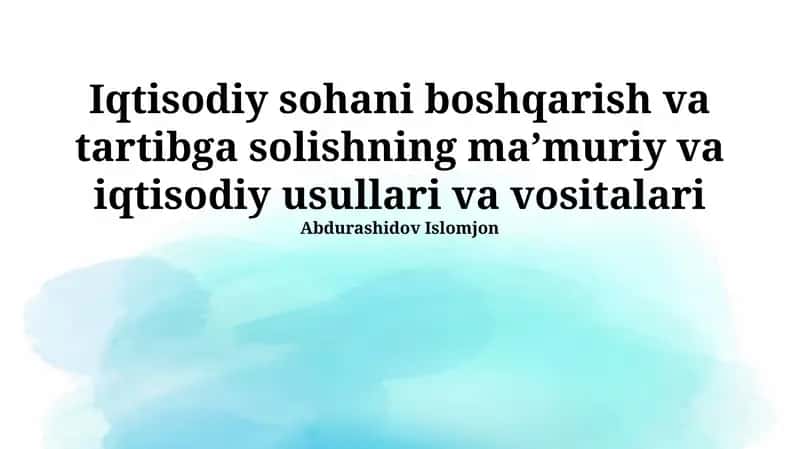 Iqtisodiy sohani boshqarish va tartibga solishning ma’muriy va iqtisodiy usullari va vositalari 1