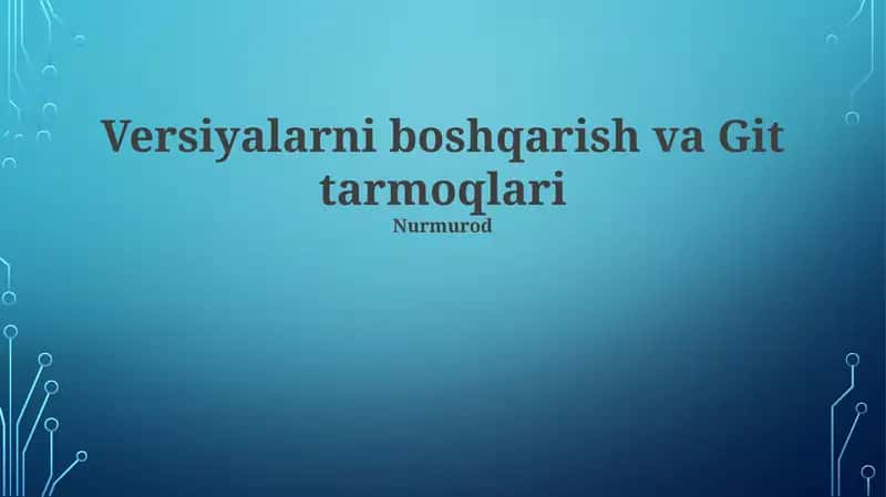 Versiyalarni boshqarish va Git tarmoqlari 1
