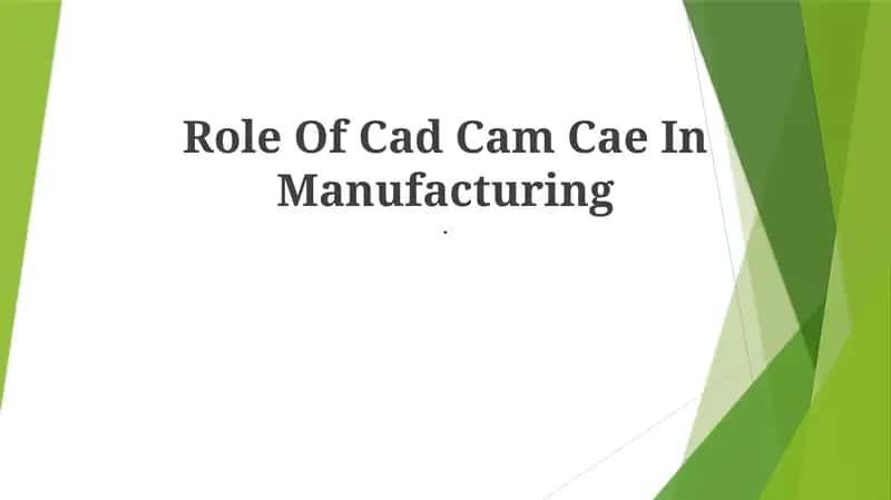 Role Of Cad Cam Cae In Manufacturing 1