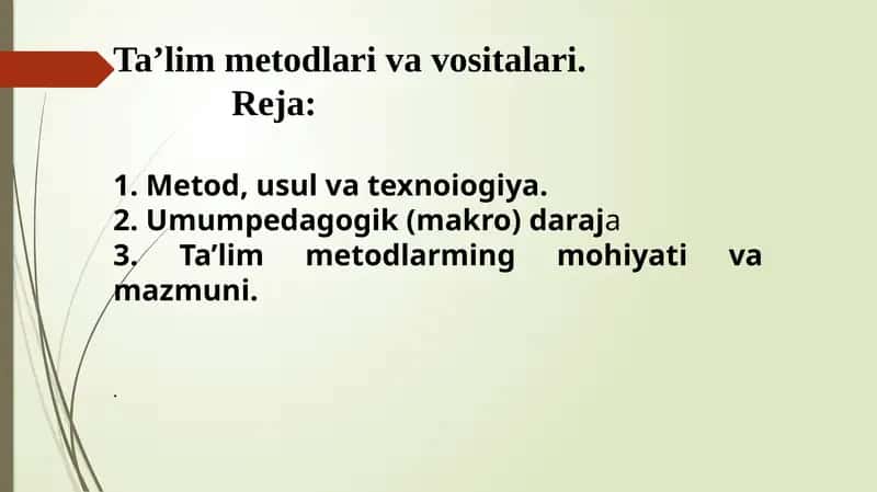 Ta’lim metodlari va vositalari.             Metod, usul va texnoiogiya. 2. Umumpedagogik (makro) daraja 3. Ta’lim metodlarming mohiyati va mazmuni. 1