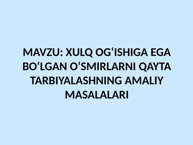 XULQ OG‘ISHIGA EGA BO‘LGAN O‘SMIRLARNI QAYTA TARBIYALASHNING AMALIY MASALALARI 1