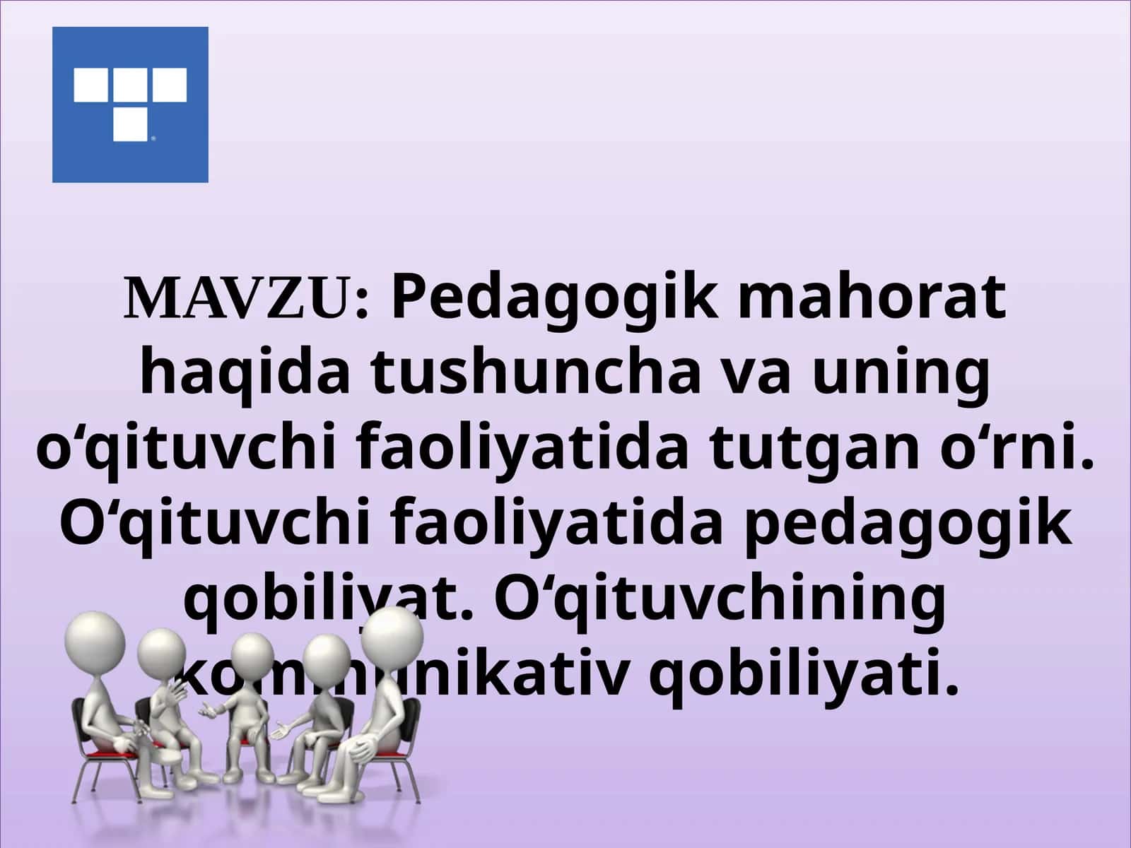 Pedagogik mahorat haqida tushuncha va uning o‘qituvchi faoliyatida tutgan o‘rni.O‘qituvchi faoliyatida pedagogik qobiliyat.O‘qituvchining kommunikativ qobiliyati 1