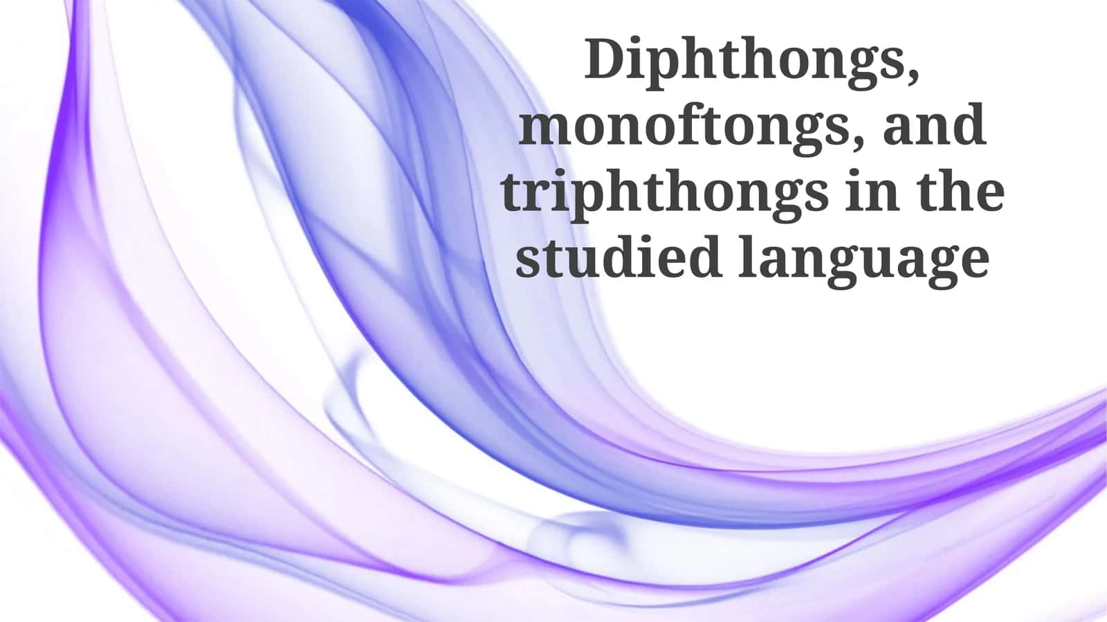 Diphthongs,monoftongs, andtriphthongsin the studied language 1