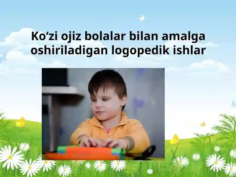 Ko‘ziojiz bolalar bilan amalga oshiriladigan logopedik ishlar