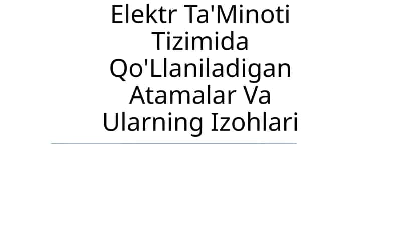 Elektr Ta'Minoti Tizimida Qo'Llaniladigan Atamalar Va Ularning Izohlari 1