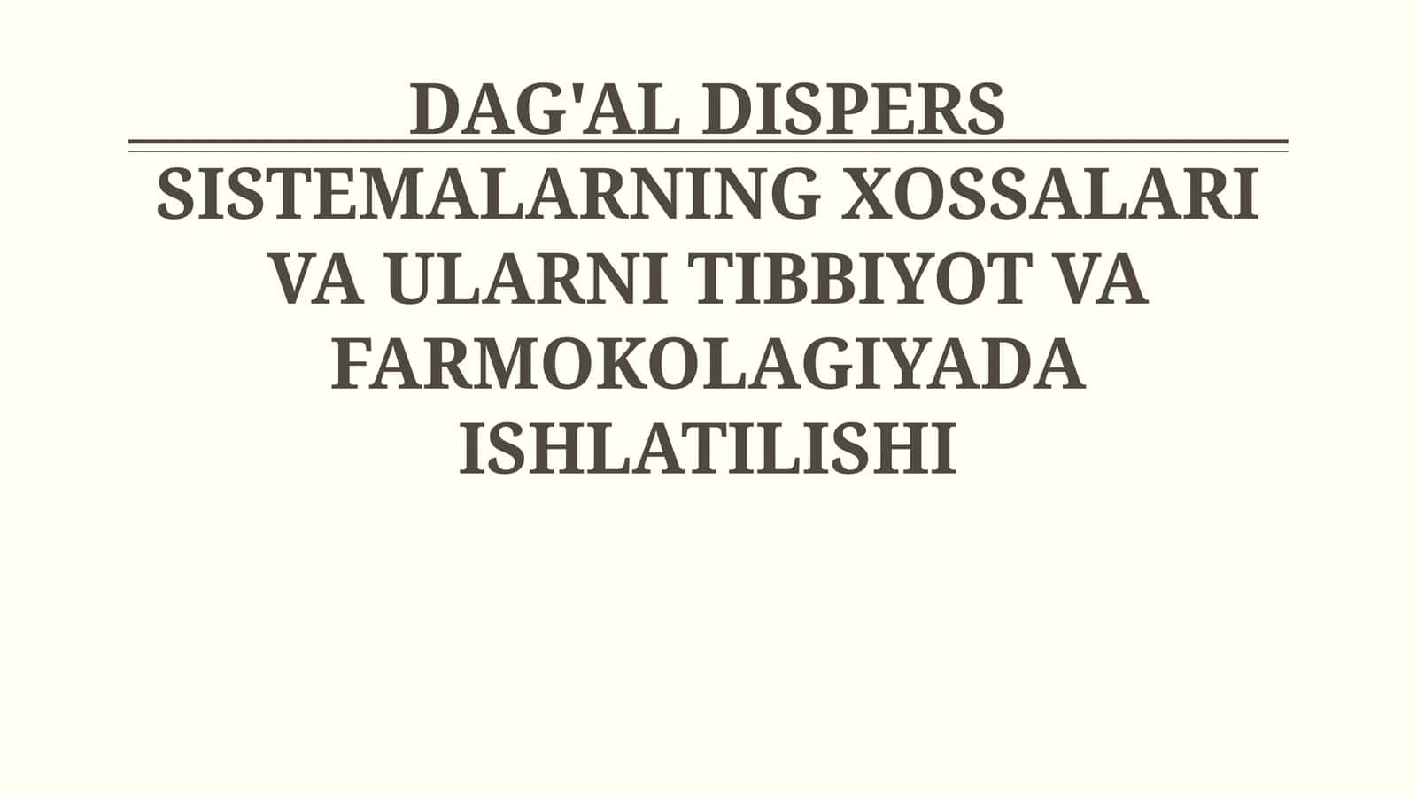 DAG'AL DISPERS SISTEMALARNING XOSSALARI VA ULARNI TIBBIYOT VA FARMOKOLAGIYADA ISHLATILISHI 1