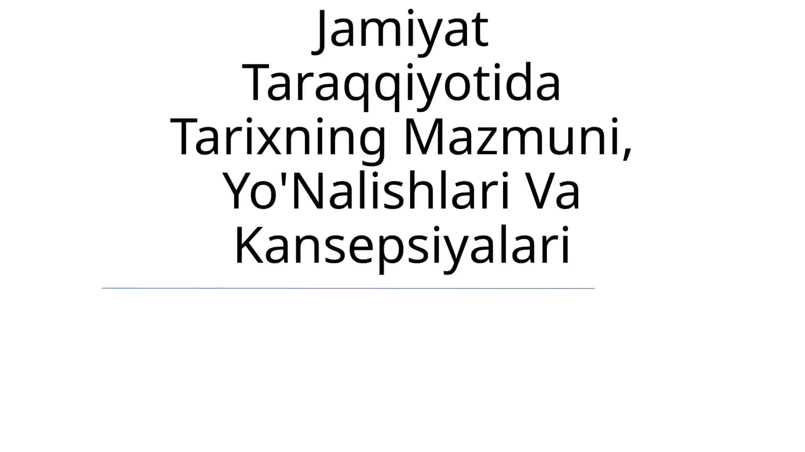 Jamiyat Taraqqiyotida Tarixning Mazmuni, Yo'Nalishlari Va Kansepsiyalari 1