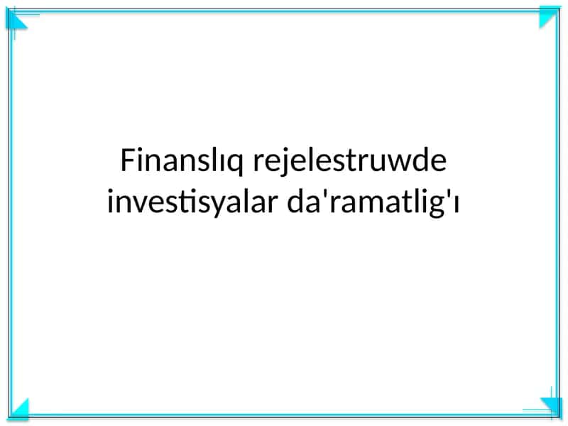 Finanslıq rejelestruwde investisyalar da'ramatlig'ı 1