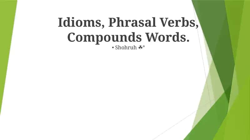 Idioms, Phrasal Verbs, Compounds Words 1