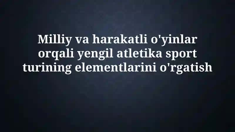 Milliy va Faol O'yinlar Orqali Atletika Elementlarini O'rgatish