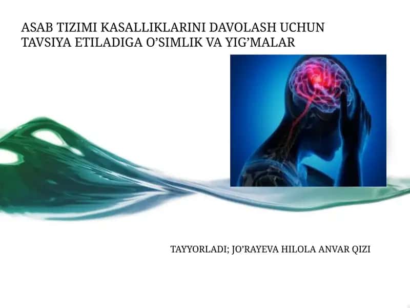 ASAB TIZIMI KASALLIKLARINI DAVOLASH UCHUN TAVSIYA ETILADIGA O’SIMLIK VA YIG’MALAR 1