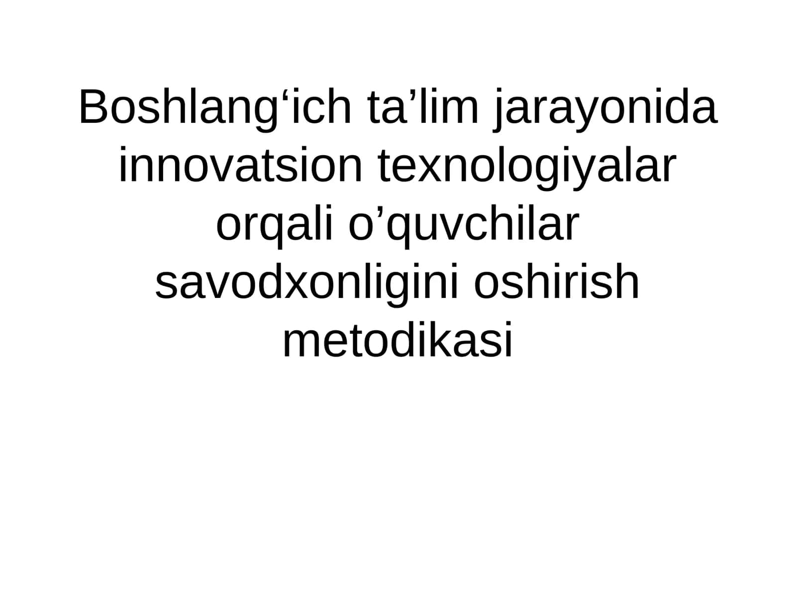 Boshlang‘ich ta’lim jarayonida innovatsion texnologiyalar orqali o’quvchilar savodxonligini oshirish metodikasi 1