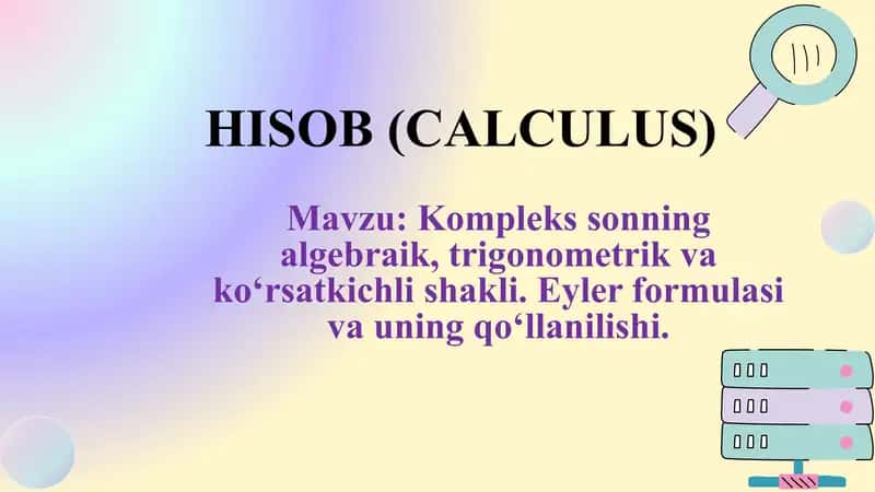 Kompleks sonning algebraik, trigonometrik va ko‘rsatkichli shakli. Eyler formulasi va uning qo‘llanilishi 1