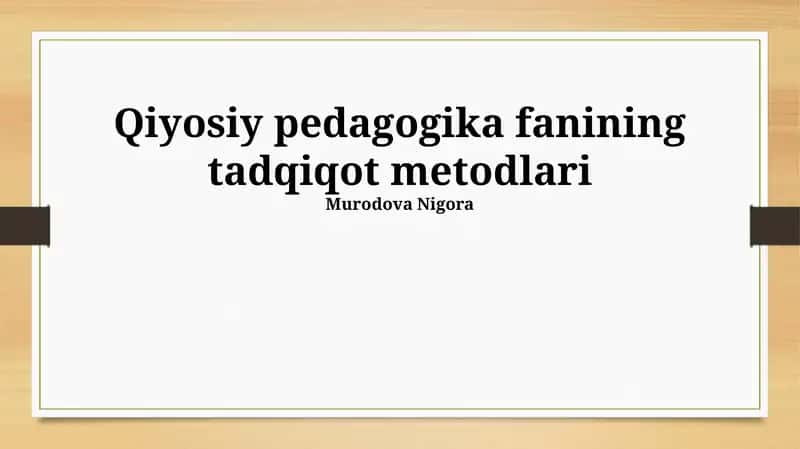 Qiyosiy pedagogika fanining tadqiqot metodlari 1