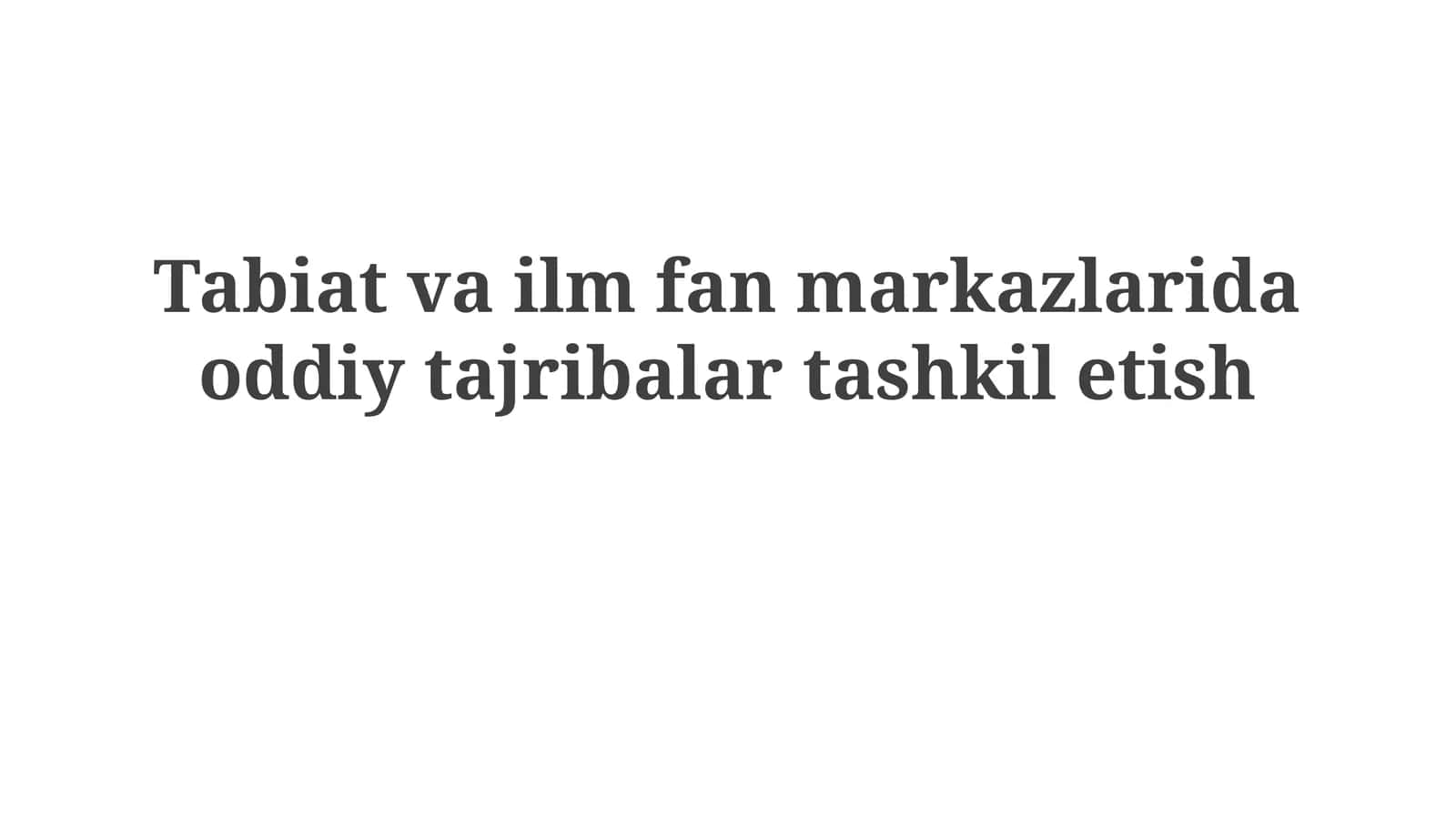Tabiat va ilm fan markazlarida oddiy tajribalar tashkil etish 1