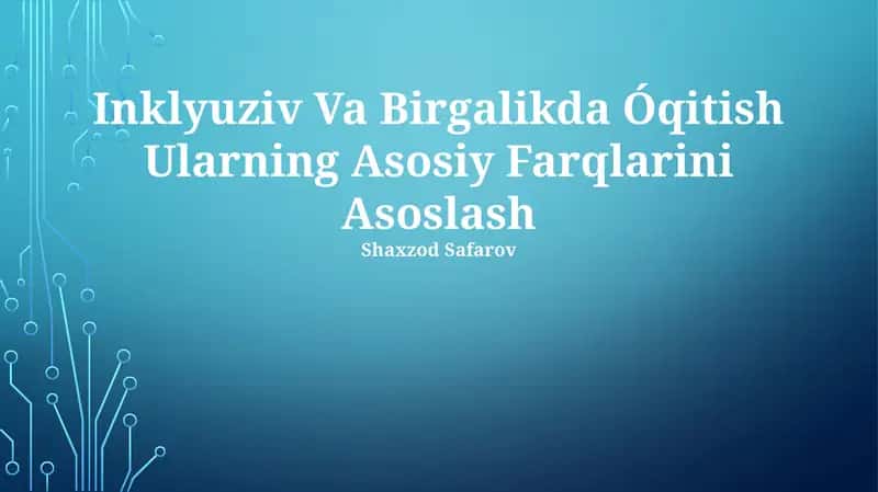 Inklyuziv va birgalikda óqitish ularning asosiy farqlarini asoslash 1