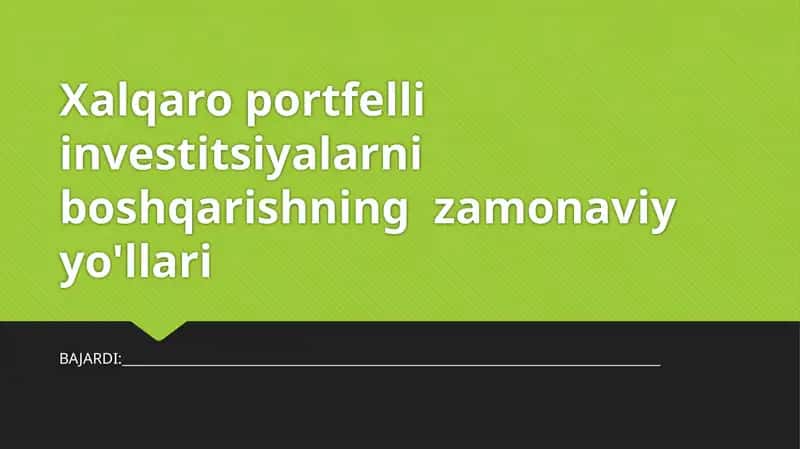 Xalqaro portfelli investitsiyalarini boshqarishning zamonaviy yo'llari 1