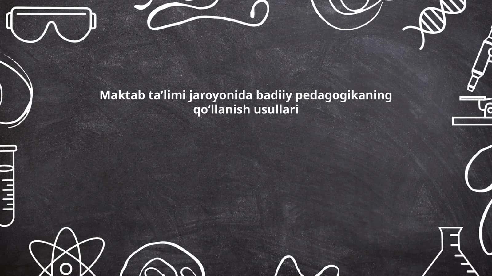 Maktab taʼlimi jaroyonida badiiy pedagogikaning qoʻllanish usullari 1