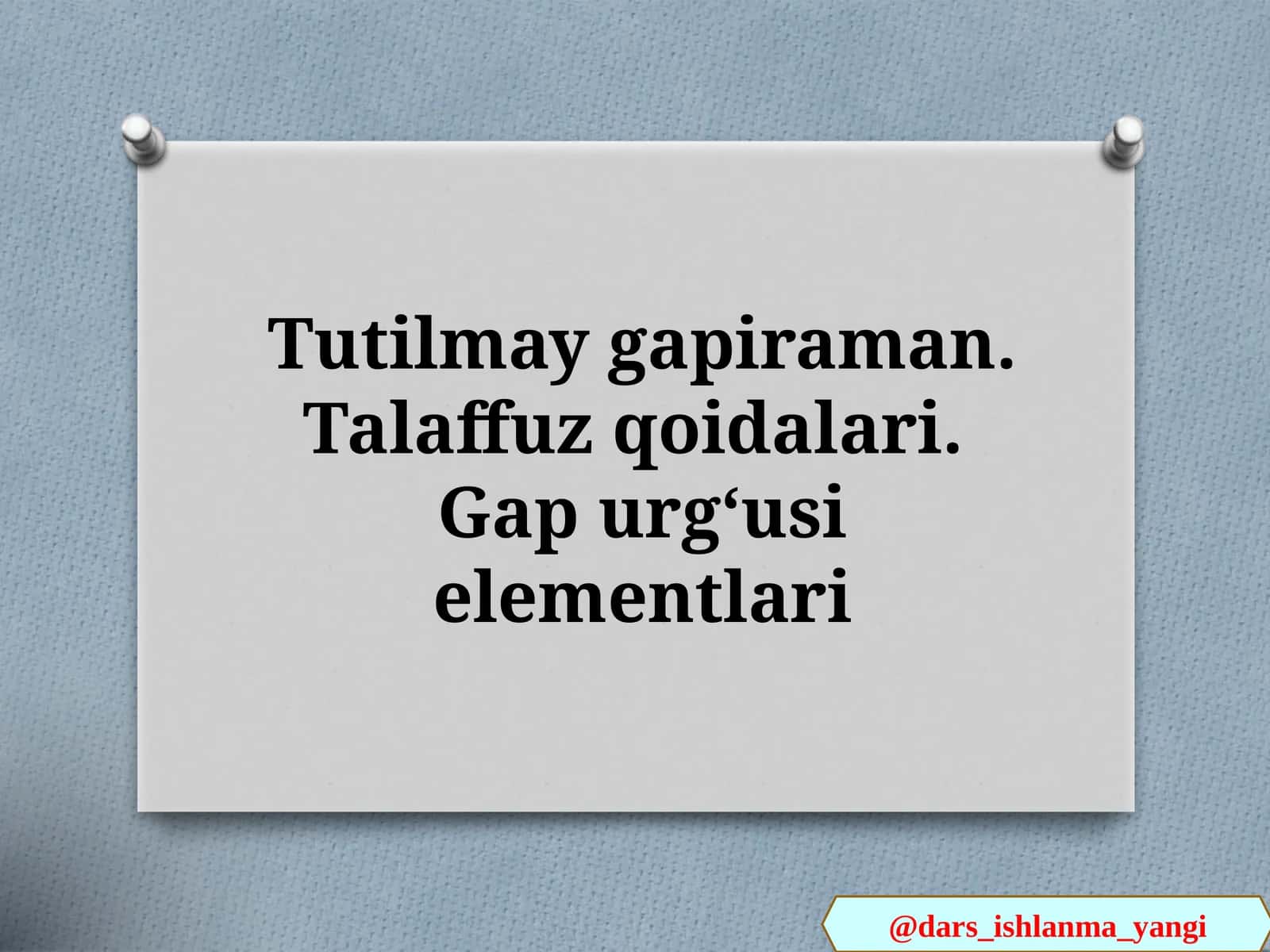 Tutilmay  gapiraman.  Talaffuz   qoidalari. Gap   urgʻusi  elementlari 1