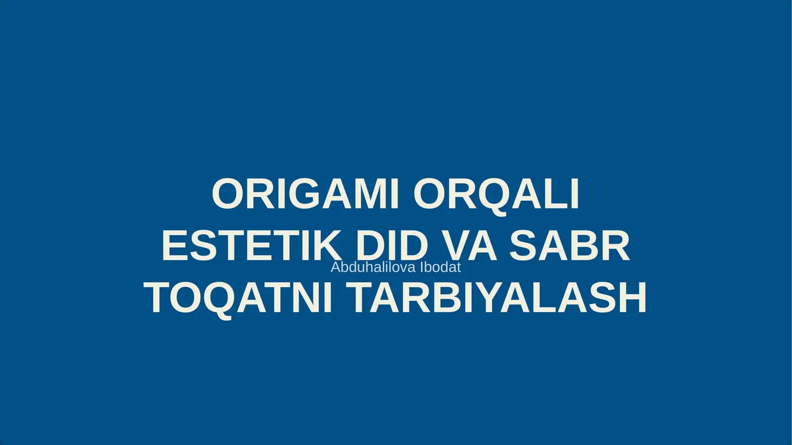 ORIGAMI ORQALI ESTETIK DID VA SABR TOQATNI TARBIYALASH 1