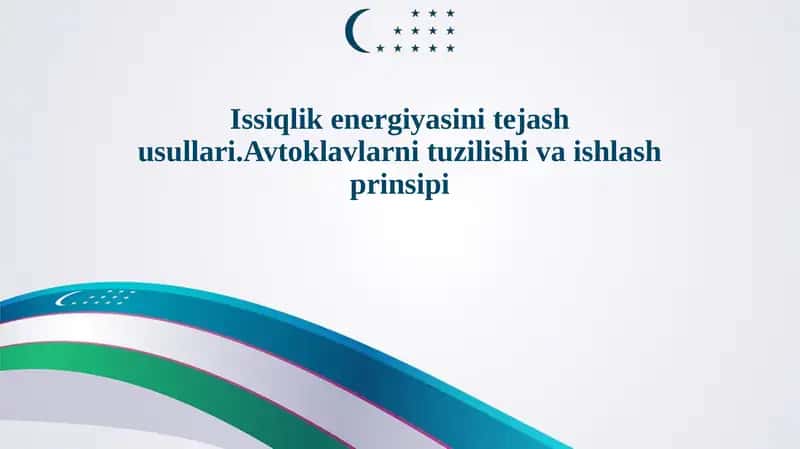 Issiqlik energiyasini tejash usullari.Avtoklavlarni tuzilishi va ishlash prinsipi 1