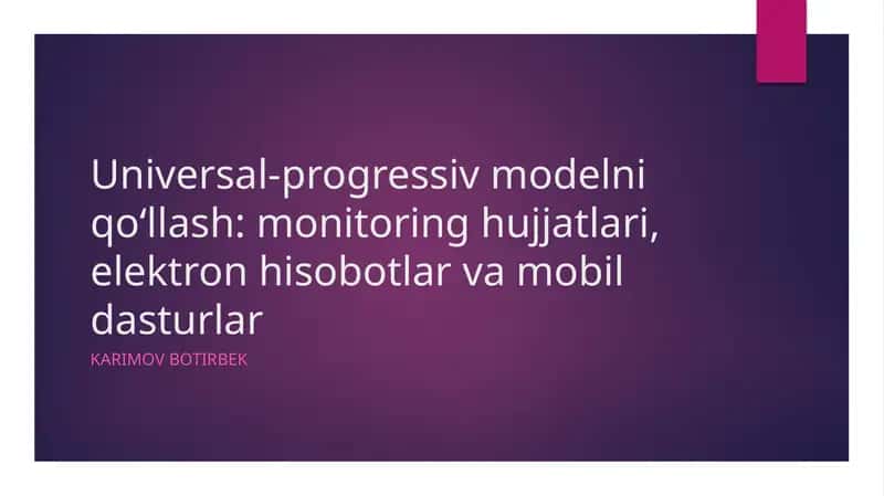 Universal-progressiv modelni qo‘llash: monitoring hujjatlari, elektron hisobotlar va mobil dasturlar 1
