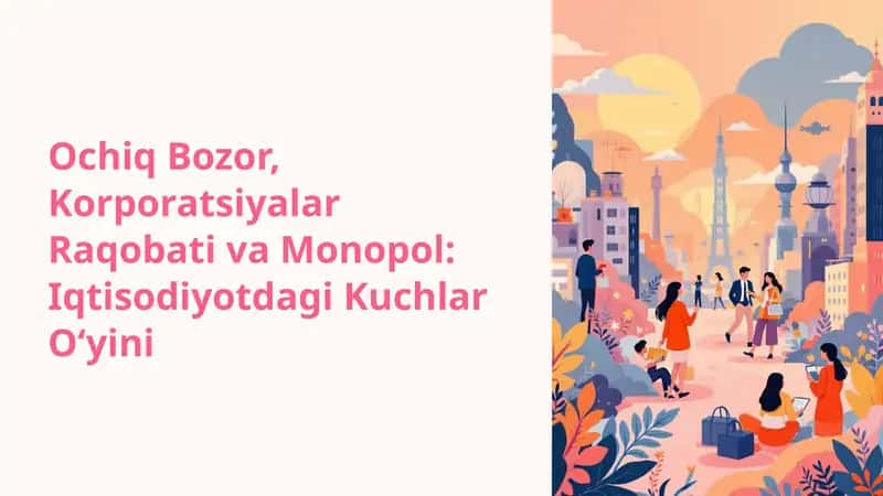 Ochiq Bozor, Korporatsiyalar Raqobati va Monopol: Iqtisodiyotdagi Kuchlar O‘yini 1