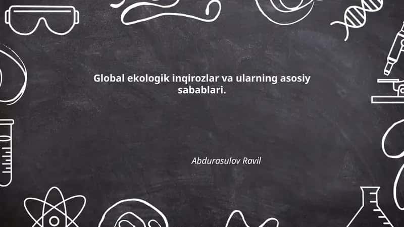 Global ekologik inqirozlar va ularning asosiy sabablari 1
