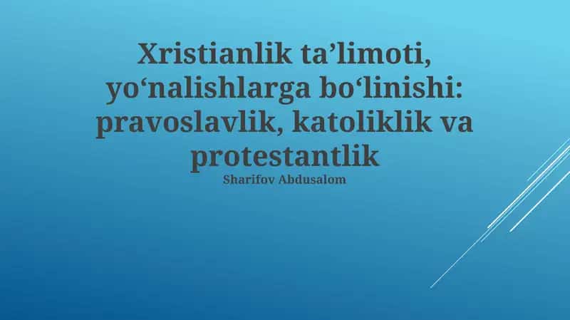 Xristianlik ta’limoti, yo‘nalishlarga bo‘linishi: pravoslavlik, katoliklik va protestantlik 1