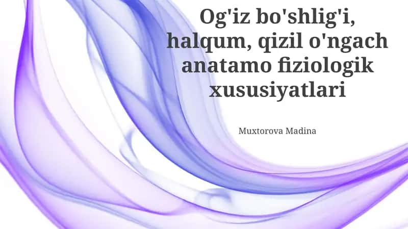Og'iz bo'shlig'i, halqum, qizil o'ngach anatamo fiziologik xususiyatlari 1