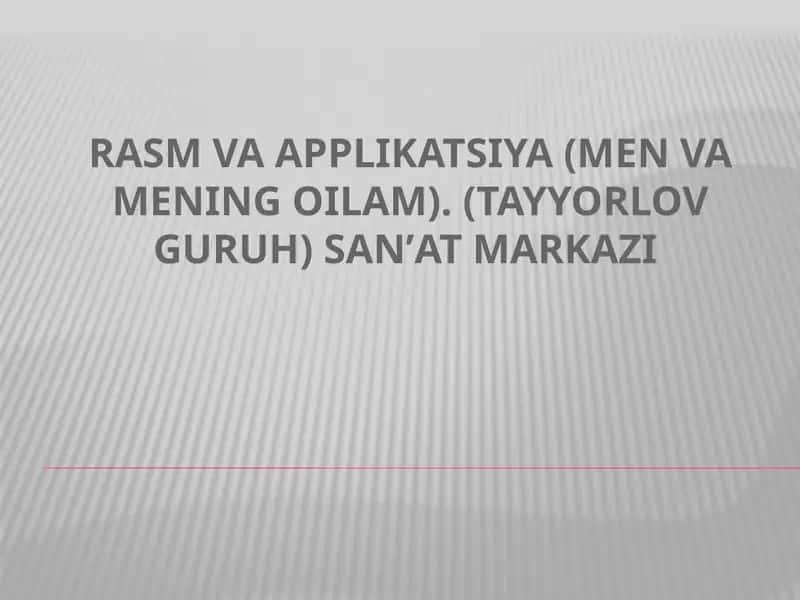 Rasm va applikatsiya (Men va mening oilam). (tayyorlov guruh) Sanʼat markazi 1